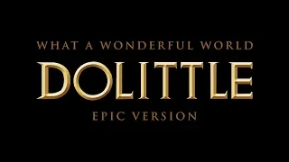 What A Wonderful World - Dolittle | Epic Version