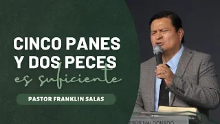 CINCO PANES Y DOS PECES  ES SUFICIENTE. Pastor Franklin Salas.