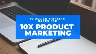 10 Design Thinking Hacks For 10X #ProductMarketing : Webinar