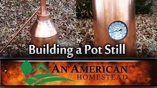 Building a Pot Still - An American Homestead