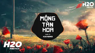 Mộng Tàn Hoa (H2O Remix) - Thiên Tú | Cành Hồng Đã Úa Giấc Mơ Cũng Dần Tan Hot TikTok Remix