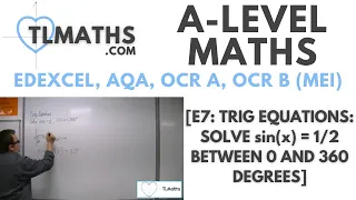 A-Level Maths: E7-01 [Trig Equations: Solve sin(x) = 1/2 between 0 and 360 degrees]