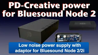 PD Creative  power supply for the Bluesound Node 2 and 2i