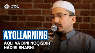 «Ayollarning aqli va dini noqisdir» hadisi sharhi | Husayn Buxoriy