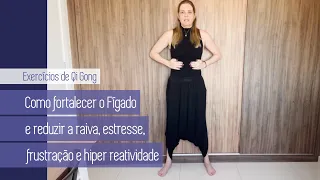 EXERCÍCIOS DE QI GONG PARA FORTALECER O FÍGADO E REDUZIR RAIVA, ESTRESSE E FRUSTRAÇÃO