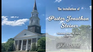 The Installation of Pastor Jonathan Steiner, May 19, 2024, 2PM