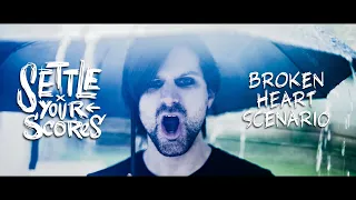 Settle Your Scores - Broken Heart Scenario (Official Music Video)