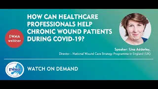 EWMA webinar: How can healthcare professionals help chronic wound patients during COVID 19.