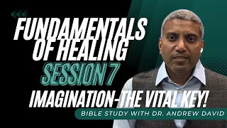 Fundamentals Of Healing. Session 7: Imagination- The Vital Key