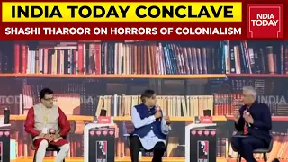 Shashi Tharoor Speaks To Rajdeep Sardesai On Horrors Of Colonialism | India Today Conclave