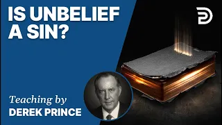 🎁 Is Unbelief a Sin? - Derek Prince