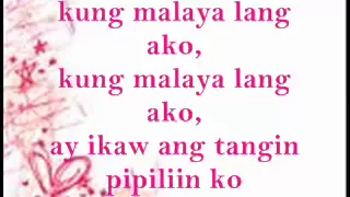 Kung Malaya Lang Ako ( With lyrics )