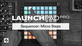 Launchpad Pro [MK3] - Sequencer: Micro Steps // Novation