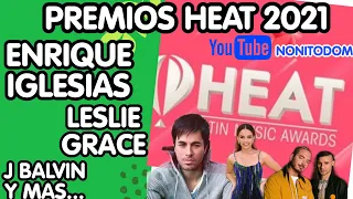 PREMIOS HEAT 2021, Enrique Iglesias "ME PASÉ", Leslie Grace, J Balvin, Ana Torroja Y MAS!