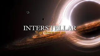 INTERSTELLAR - Way Down We Go