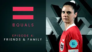 EQUALS Episode 4: Friends & Family