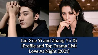 Liu Xue Yi and Zhang Yu Xi (Profile and Top Drama List) Love At Night (2021)
