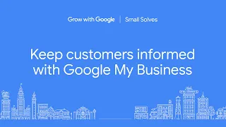 Keep Customers Informed with Google My Business｜Small Solves | Grow with Google