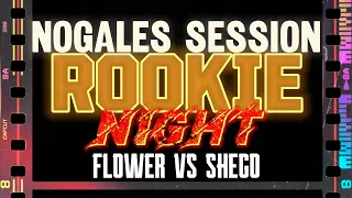 FLOWER VS SHEGO | NOGALES SESSION