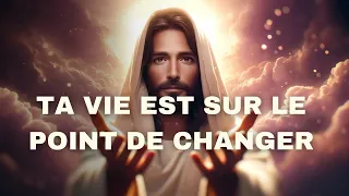 🔴➕ Ta Vie Est Sur Le Point De Changer | Parole De Dieu | Message De Dieu | Message de Dieu Pour Toi
