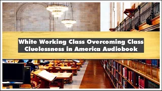 Joan C. Willliams White Working Class Overcoming Class Cluelessness in America Audiobook