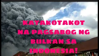 KATAKOTAKOT NA PAGSABOG SA BULKAN NG INDONESIA!