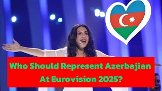 Who Should Represent Azerbaijan 🇦🇿 at Eurovision 2025?| My Wishlist