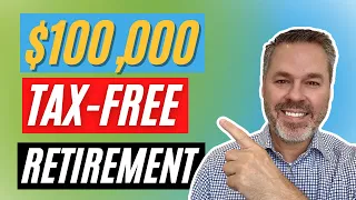 How to have $100,000 Tax-Free In Retirement Explained