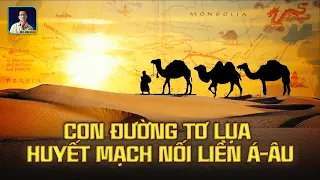 CON ĐƯỜNG TƠ LỤA: HUYẾT MẠCH NỐI LIỀN Á-ÂU VÀ NHỮNG HÀNH TRÌNH VĨ ĐẠI BẬC NHẤT LỊCH SỬ NHÂN LOẠI