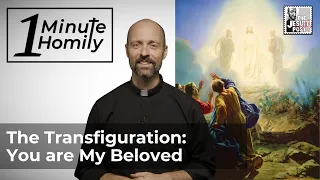 The Transfiguration: You are My Beloved | One-Minute Homily