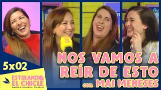 NOS VAMOS A REÍR DE ESTO con MAI MENESES | Estirando el chicle 5x02