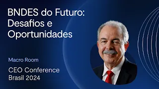 CEO Conference 2024: Aloizio Mercadante discute o futuro do BNDES