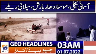 Geo News Headlines Today 03 AM | Balochistan | Monsoon | Heavy rainfall | Weather | 1st July 2022