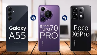 Samsung Galaxy A55 Vs Huawei pura 70 pro vs Xiaomi Poco X6 Pro