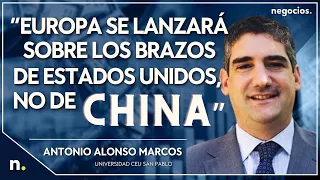 “Europa se lanzará sobre los brazos de Estados Unidos, no de China”. Antonio Alonso