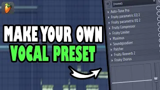 How to make your OWN VOCAL PRESETS | fl studio tutorial