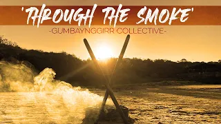 Gumbaynggirr Collective - 'Through the Smoke'