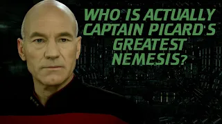 Who Is Actually Captain Picard's Greatest Nemesis?