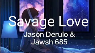 Savage Love _ Jason Derulo & Jawsh 685 ( lyrics )