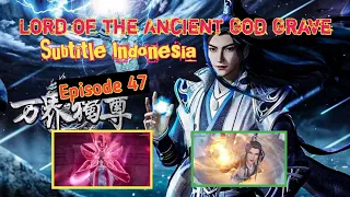 Lord of the Ancient God Grave Episode 47 anime sub indo