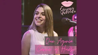 Que Agonia - Carne y Hueso