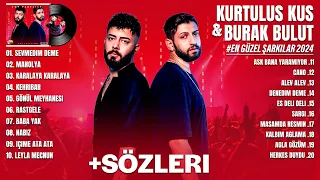 Kurtuluş Kuş & Burak Bulut'un en güzel şarkıları 2024 (Sözleri) - Burak Bulut & Kurtuluş Kuş 2024