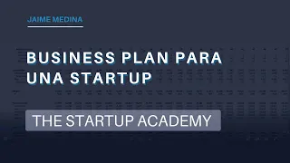 WEBINAR: Cómo preparar el business plan de tu startup en una hora - The Startup Academy