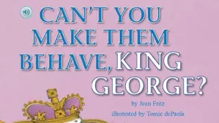 CAN’T YOU MAKE THEM BEHAVE, KING GEORGE? Journeys Read Aloud 5th Grade Lesson 12