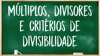 Múltiplos, divisores e critérios de divisibilidade