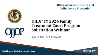 OJJDP FY24 Family Treatment Court Program Solicitation Webinar