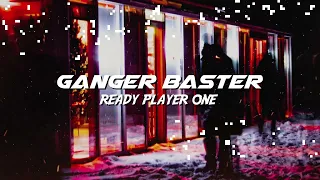 Ganger Baster - Ready Player One (Cyber Bass Boosted)