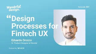 Design Processes for Fintech UX | WandrFul Design Podcast Ep. #07