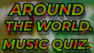 AROUND THE WORLD Music Quiz. Challenge your Music Knowledge Name the song from 10 second intro.