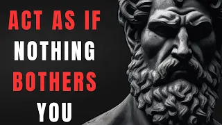 ACT AS IF NOTHING BOTHERS YOU | This is very powerful | Epictetus (Stoicism)